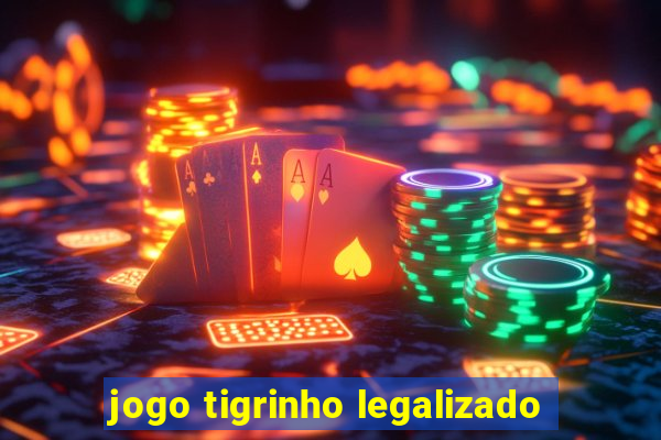 jogo tigrinho legalizado